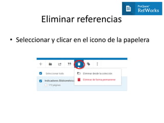 Eliminar referencias
• Seleccionar y clicar en el icono de la papelera
 