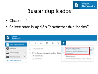 Buscar duplicados
• Clicar en “…”
• Seleccionar la opción “encontrar duplicados”
 