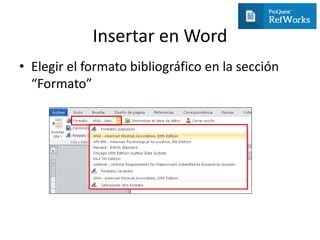 Insertar en Word
• Elegir el formato bibliográfico en la sección
“Formato”
 