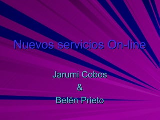Nuevos servicios On-line Jarumi Cobos & Belén Prieto 