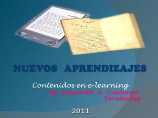 Mg. Elizabeth  A. Calderón  Fernández Contenidos en e-learning  2011 