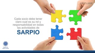 Cada socio debe tener
claro cual es su rol y
responsabilidad en todas
las actividades de
SARPIO
 