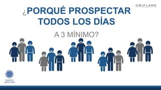 ¿PORQUÉ PROSPECTAR
TODOS LOS DÍAS
A 3 MÍNIMO?
 