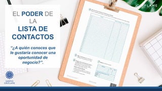 “¿A quién conoces que
le gustaría conocer una
oportunidad de
negocio?”.
EL PODER DE
LA
LISTA DE
CONTACTOS
 