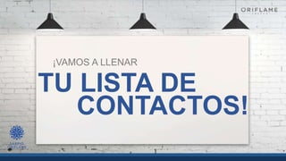 ¡VAMOS A LLENAR
TU LISTA DE
CONTACTOS!
 