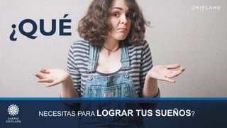 NECESITAS PARA LOGRAR TUS SUEÑOS?
 