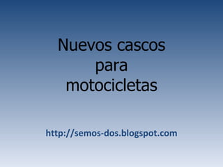 Nuevos cascos para motocicletas http://semos-dos.blogspot.com 