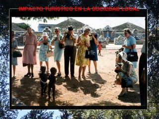 IMPACTO TURÍSTICO EN LA SOCIEDAD LOCAL
 