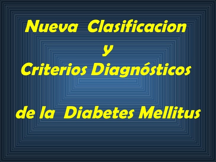 Nuevos Criterios Y Clasificacion De La Diabetes Mellitus Nuevos Criterios Y Clasificacion De La Diabetes Mellitus