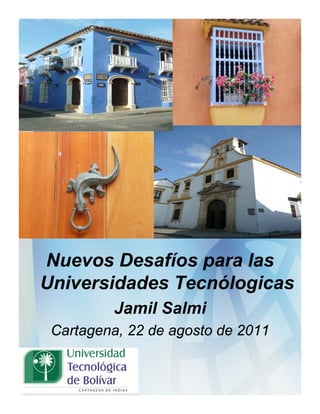 Nuevos Desafíos para las
Universidades Tecnólogicas
         Jamil Salmi
 Cartagena, 22 de agosto de 2011
 