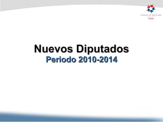 Nuevos Diputados Periodo 2010-2014 
