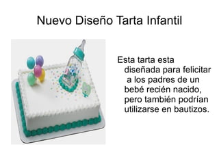 Nuevo Diseño Tarta Infantil


              Esta tarta esta
               diseñada para felicitar
                a los padres de un
               bebé recién nacido,
               pero también podrían
               utilizarse en bautizos.
 