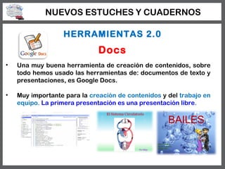 NUEVOS ESTUCHES Y CUADERNOS

                  HERRAMIENTAS 2.0
                              Docs
•   Una muy buena herra...
