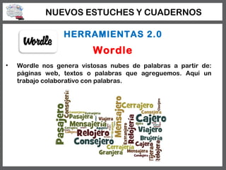 NUEVOS ESTUCHES Y CUADERNOS

                 HERRAMIENTAS 2.0
                          Wordle
•   Wordle nos genera vist...