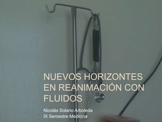 Nuevos Horizontes en Reanimación con Fluidos Nicolás Solano Arboleda IX Semestre Medicina 