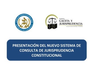 PRESENTACIÓN DEL NUEVO SISTEMA DE
CONSULTA DE JURISPRUDENCIA
CONSTITUCIONAL

 