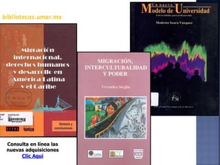 bibliotecas.umar.mx
Consulta en línea las
nuevas adquisiciones
Clic Aquí
 