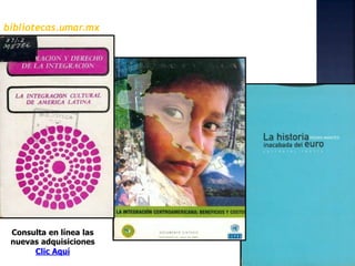 bibliotecas.umar.mx
Consulta en línea las
nuevas adquisiciones
Clic Aquí
 