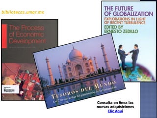 bibliotecas.umar.mx
Consulta en línea las
nuevas adquisiciones
Clic Aquí
 