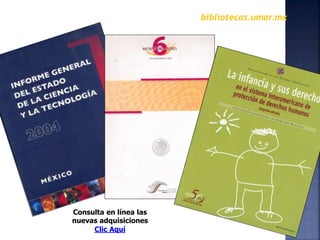 bibliotecas.umar.mx
Consulta en línea las
nuevas adquisiciones
Clic Aquí
 