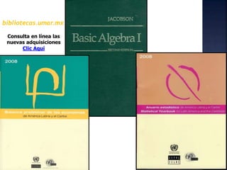 bibliotecas.umar.mx
Consulta en línea las
nuevas adquisiciones
Clic Aquí
 