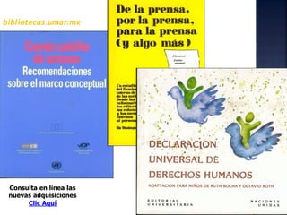 bibliotecas.umar.mx
Consulta en línea las
nuevas adquisiciones
Clic Aquí
 