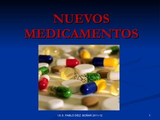 NUEVOS MEDICAMENTOS I.E.S. PABLO DÍEZ. BOÑAR 2011-12 