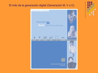 El mito de la generación digital (Generación M, V o C)  