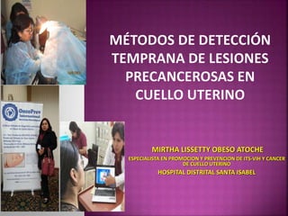 MIRTHA LISSETTY OBESO ATOCHE
ESPECIALISTA EN PROMOCION Y PREVENCION DE ITS-VIH Y CANCER
DE CUELLO UTERINO
HOSPITAL DISTRITAL SANTA ISABEL
 