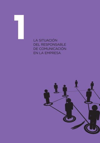 1   LA SITUACIÓN
    DEL RESPONSABLE
    DE COMUNICACIÓN
    EN LA EMPRESA
 