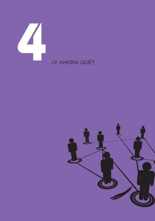 4   ¿Y AHORA QUÉ?
 