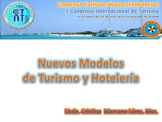 Nuevos Modelos  de Turismo y Hotelería Licda. Cristina  Marcano Lárez. Msc. 
