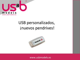USB personalizados,
¡nuevos pendrives!
www.usbmodels.eswww.usbmodels.es
 