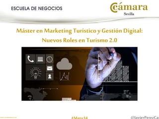 Máster en Marketing Turístico y Gestión Digital: 
Nuevos Roles en Turismo 2.0 
Fuente: tecnohotelnews.com #Matu14 @JavierPerezCaro 
 
