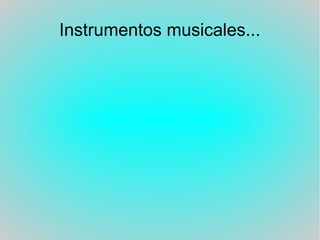 Instrumentos musicales...
 