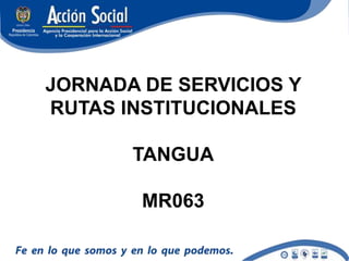 JORNADA DE SERVICIOS Y RUTAS INSTITUCIONALES TANGUA MR063 