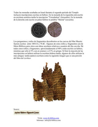 Todas las monedas acuñadas en Israel durante el segundo período del Templo
incluyen inscripciones escritas en hebreo. En l...