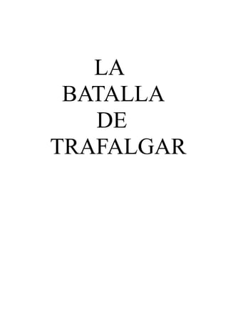 LA
 BATALLA
   DE
TRAFALGAR
 