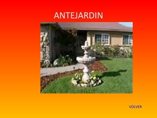 ANTEJARDIN




             VOLVER
 