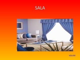 SALA




       VOLVER
 