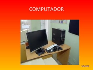COMPUTADOR




             VOLVER
 