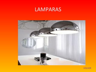 LAMPARAS




           VOLVER
 