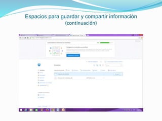 Espacios para guardar y compartir información
(continuación)
 