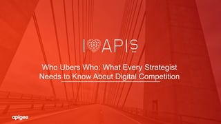 Who Ubers Who: What Every Strategist
Needs to Know About Digital Competition
 