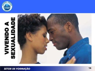 VIVENDO A
     SEXUALIDADE




14
 