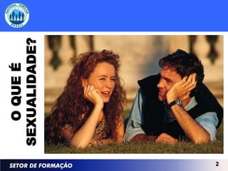 O QUE É
    SEXUALIDADE?




2
 