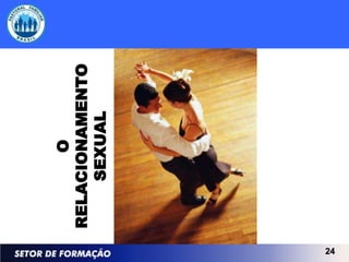 O
     RELACIONAMENTO
         SEXUAL




24
 