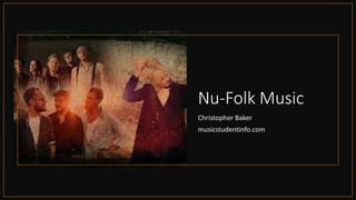 Nu-Folk Music
Christopher Baker
musicstudentinfo.com
 