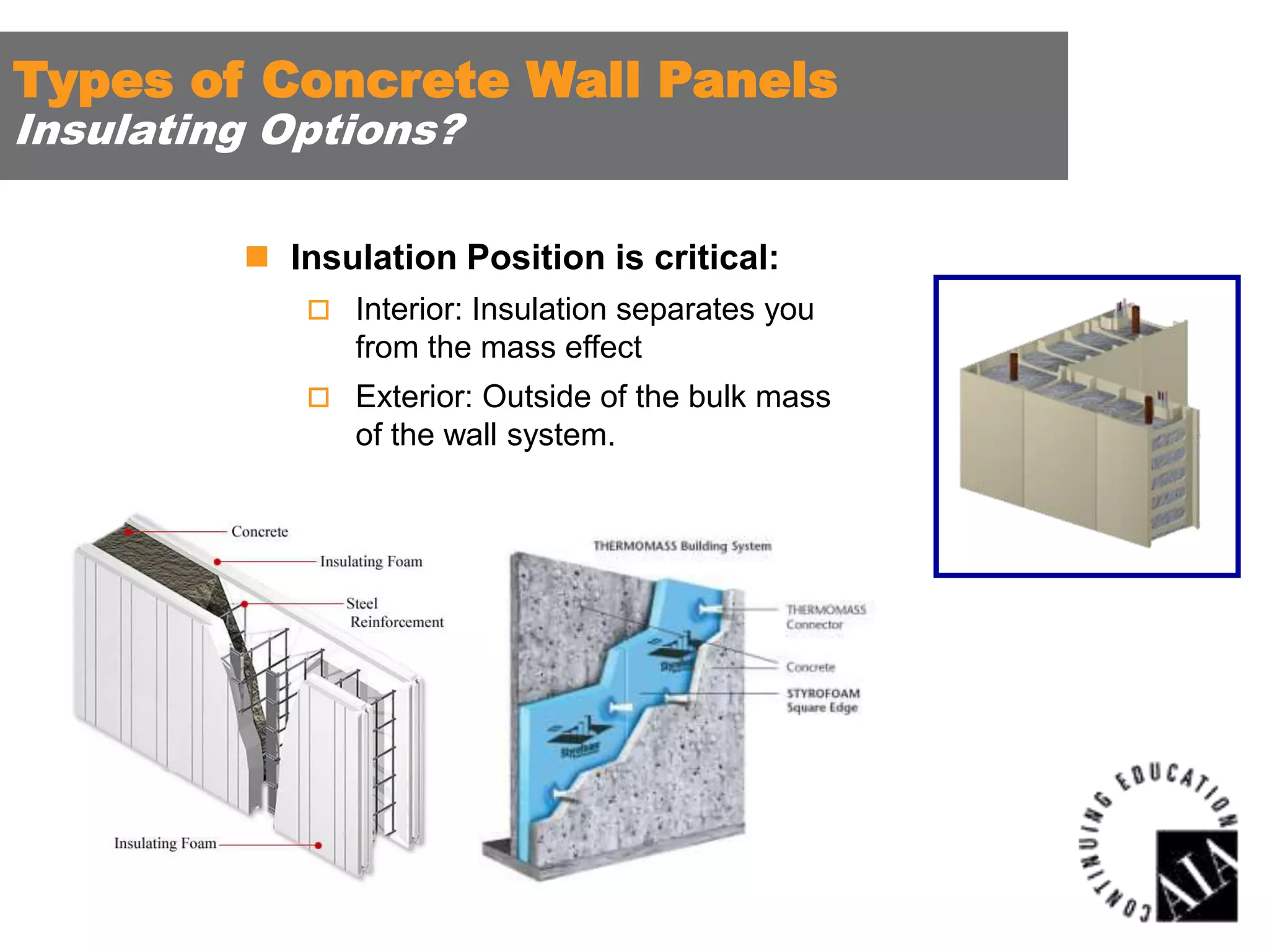 Types of Concrete Wall Panels
Insulating Options?

 Insulation Position is critical:
 Interior: Insulation separates you

from the mass effect
 Exterior: Outside of the bulk mass

of the wall system.

 