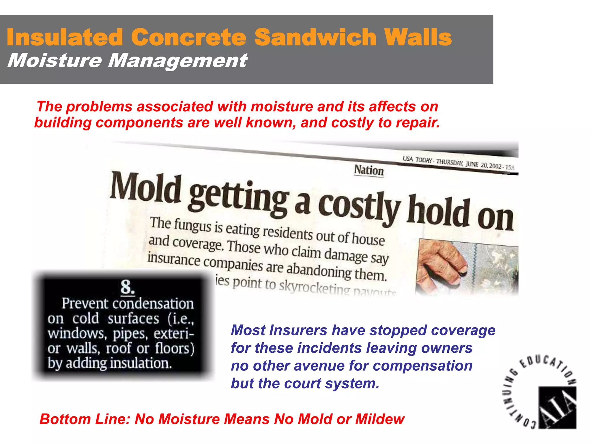 Insulated Concrete Sandwich Walls
Moisture Management

The problems associated with moisture and its affects on
building components are well known, and costly to repair.

Most Insurers have stopped coverage
for these incidents leaving owners
no other avenue for compensation
but the court system.
Bottom Line: No Moisture Means No Mold or Mildew

 